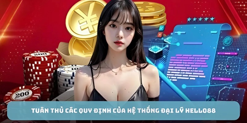 Tuân thủ các quy định của hệ thống đại lý HELLO88 