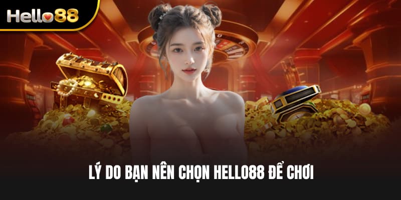 Lý do bạn nên chọn Hello88 để chơi