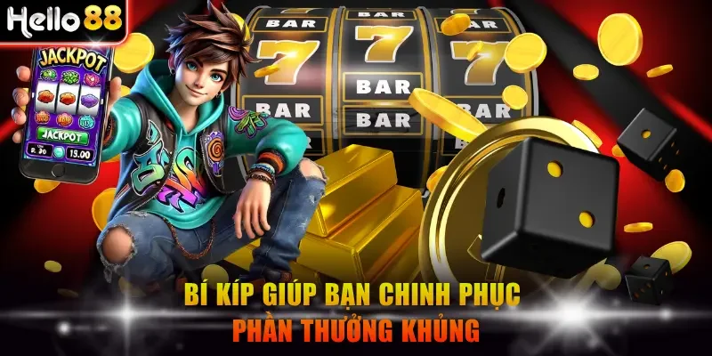 Bí kíp giúp bạn chinh phục phần thưởng khủng
