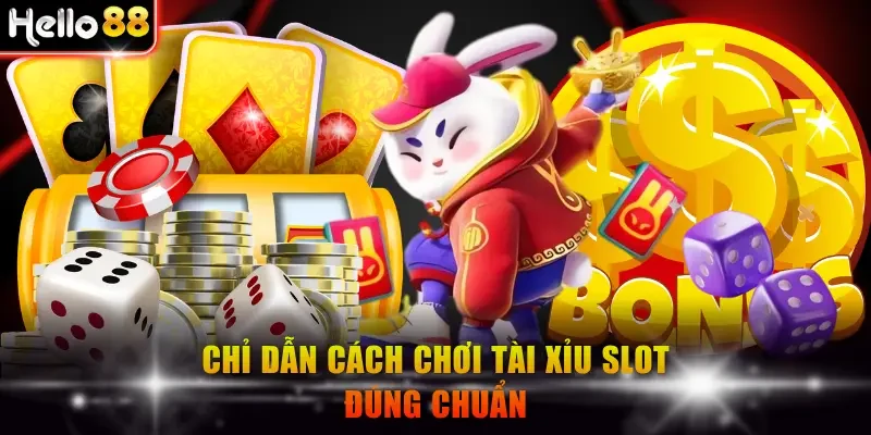 Chỉ dẫn cách chơi Tài Xỉu slot đúng chuẩn