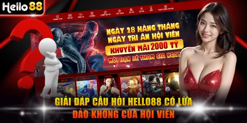 Giải đáp câu hỏi Hello88 có lừa đảo không của hội viên