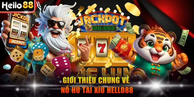 Giới thiệu chung về nổ hũ Tài Xỉu Hello88