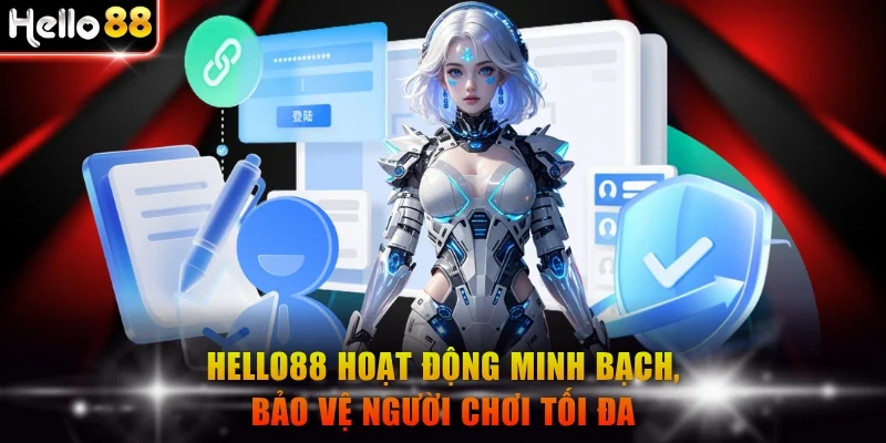 Hello88 hoạt động minh bạch, bảo vệ người chơi tối đa