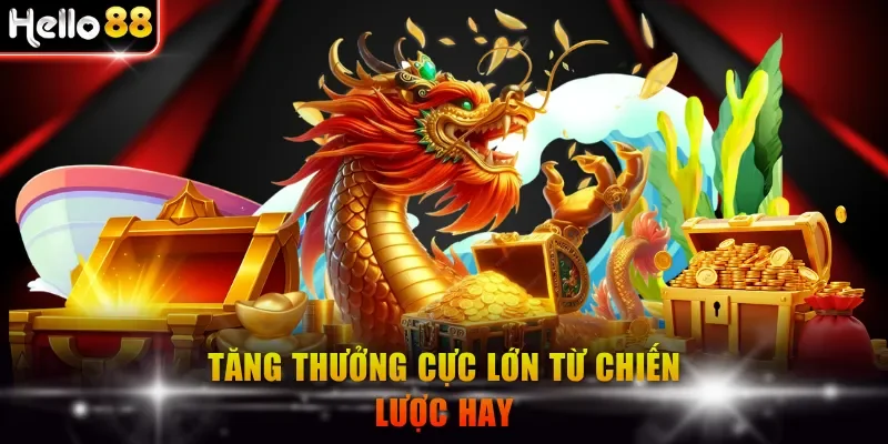 Tăng thưởng cực lớn từ chiến lược hay
