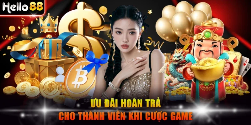 Ưu đãi hoàn trả cho thành viên khi cược game
